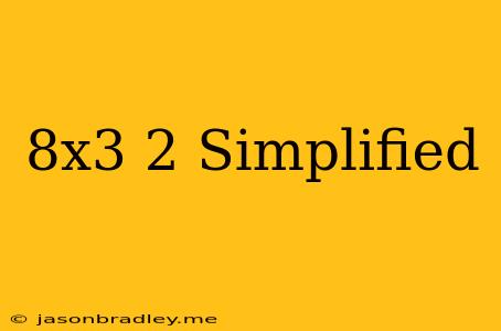 (8x^3)^2 Simplified