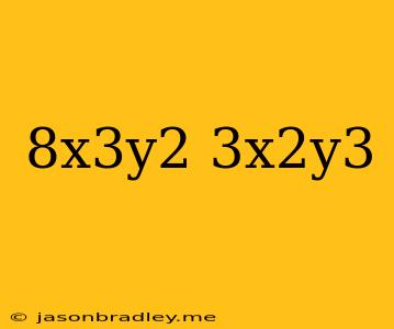 (8x^3y^2)(-3x^2y^3)