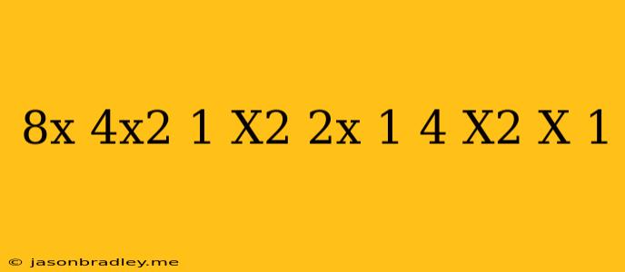 (8x-4x^2-1)(x^2+2x+1)=4(x^2+x+1)