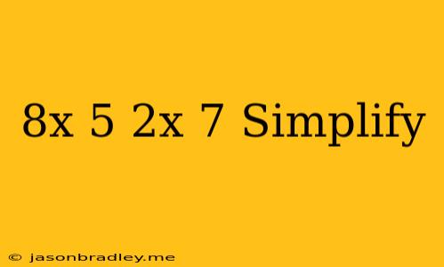 (8x-5)+(-2x+7) Simplify