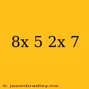 (8x-5)+(-2x+7)