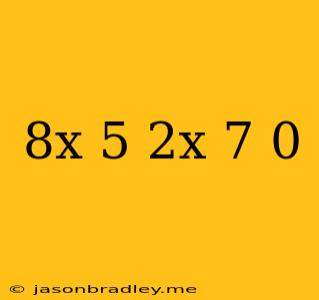 (8x-5)(2x+7)=0