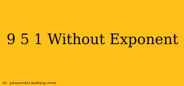 (9/5)^-1 Without Exponent