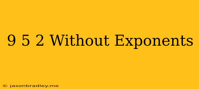 (9/5)^-2 Without Exponents