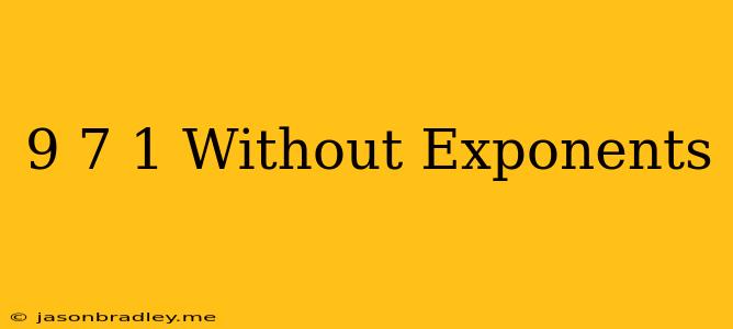 (9/7)^-1 Without Exponents