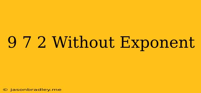 (9/7)^-2 Without Exponent