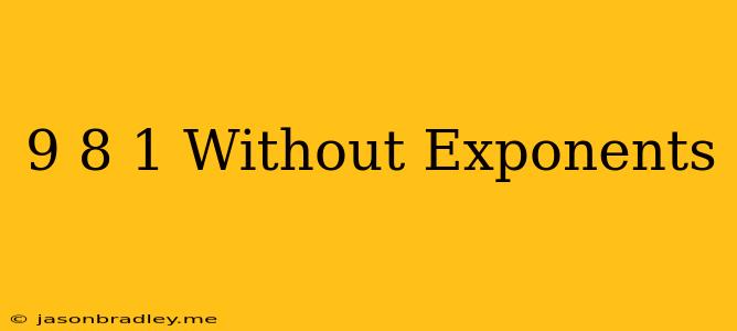 (9/8)^-1 Without Exponents