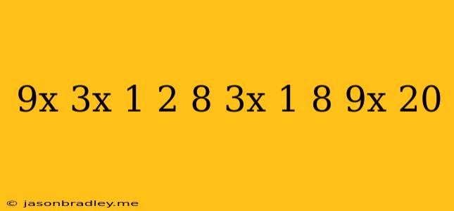 (9^x-3^x+1)^2+8*3^x+1 8*9^x+20