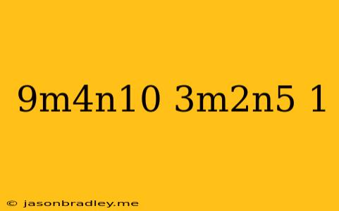 (9m^4n^10/-3m^2n^5)^-1