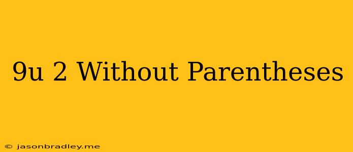 (9u)^2 Without Parentheses