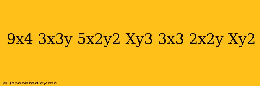 (9x^4+3x^3y-5x^2y^2+xy^3)/(3x^3+2x^2y-xy^2)