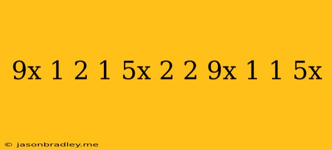 (9x-1)^2+(1-5x)^2+2(9x-1)(1-5x)