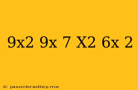 (9x2−9x−7)−(x2−6x−2)