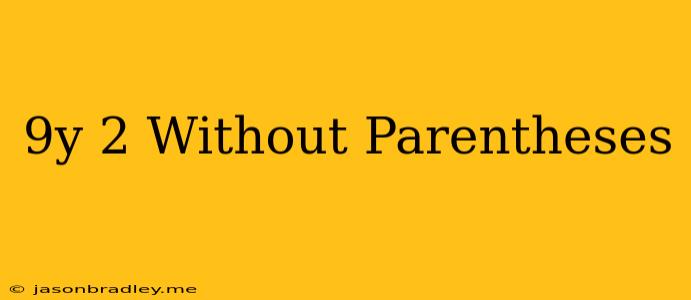 (9y)^2 Without Parentheses