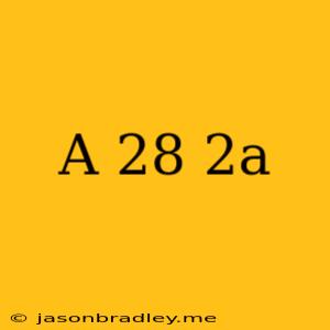 (a+28)=2a