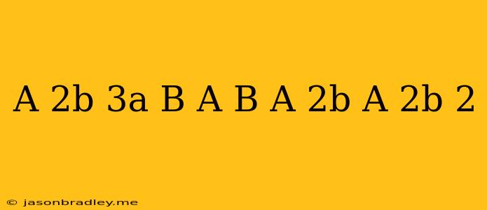 (a+2b)(3a+b)-(a+b)(a+2b)+(a+2b)^2