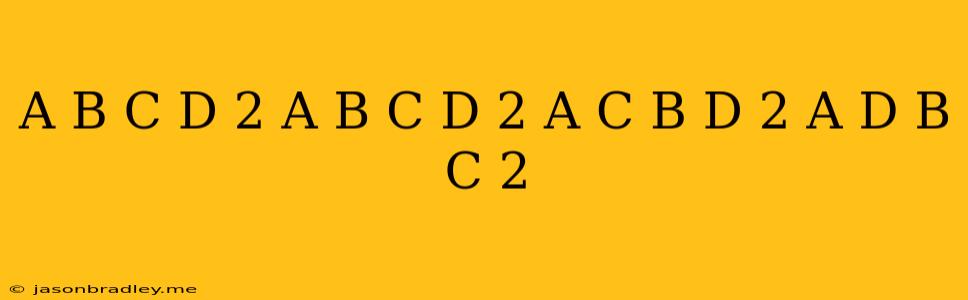 (a+b+c+d)^2+(a+b-c-d)^2+(a+c-b-d)^2+(a+d-b-c)^2