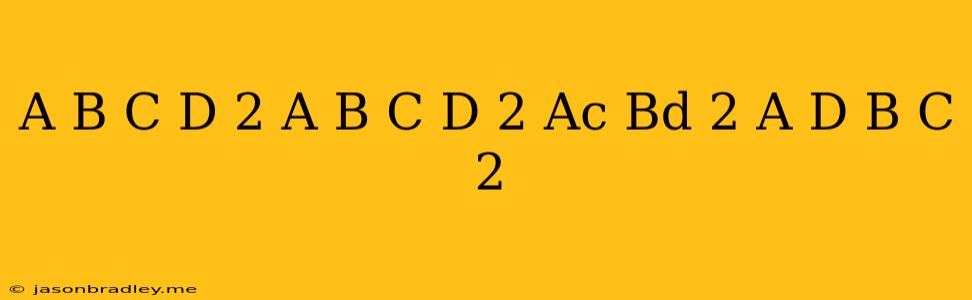 (a+b+c+d)^2+(a+b-c-d)^2+(ac Bd)^2+(a+d-b-c)^2