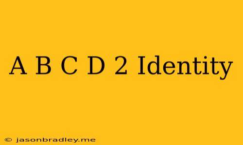 (a+b+c+d)^2 Identity