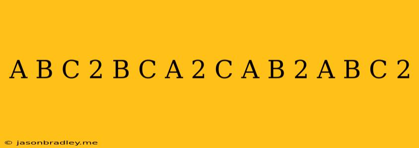 (a+b+c)^2-(b+c-a)^2+(c+a-b)^2-(a+b-c)^2