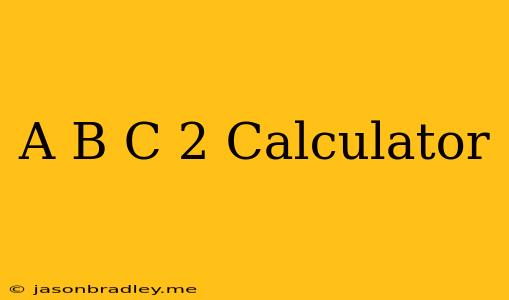 (a+b+c)^2 Calculator