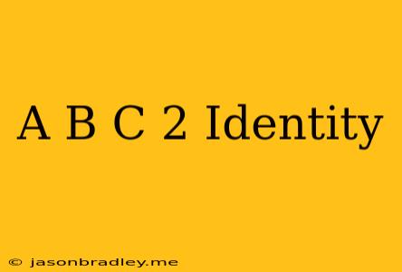 (a+b+c)^2 Identity