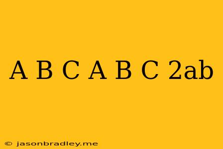 (a+b+c)(a+b-c)-2ab