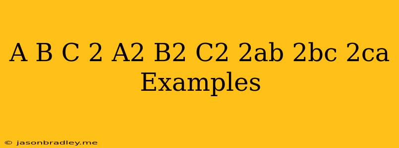 (a+b+c)2=a2+b2+c2+2ab+2bc+2ca Examples