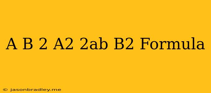 (a+b)^2=a^2+2ab+b^2 Formula