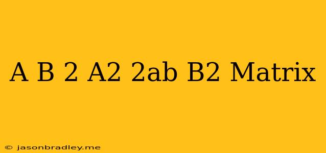 (a+b)^2=a^2+2ab+b^2 Matrix