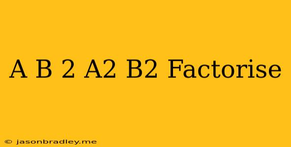 (a+b)^2-a^2+b^2 Factorise