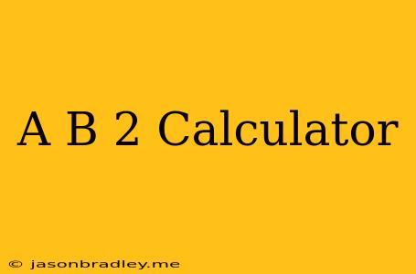 (a+b)^2 Calculator