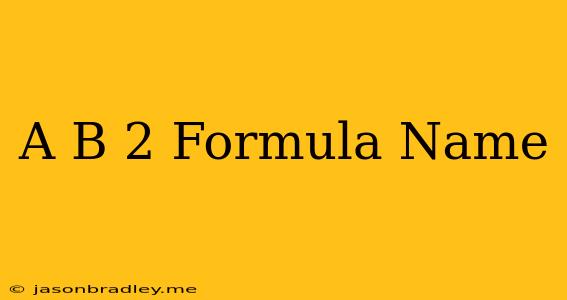 (a+b)^2 Formula Name