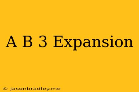 (a+b)^3 Expansion