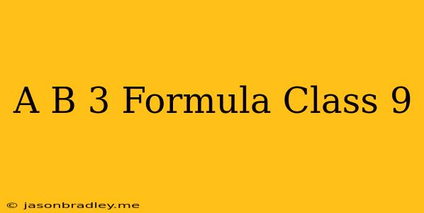 (a+b)^3 Formula Class 9