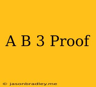 (a+b)^3 Proof