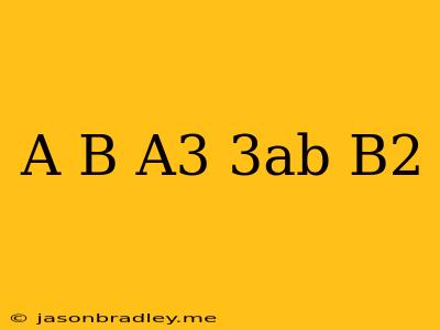 (a+b)(a^3-3ab-b^2)