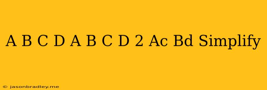 (a+b)(c-d)+(a-b)(c+d)+2(ac+bd) Simplify