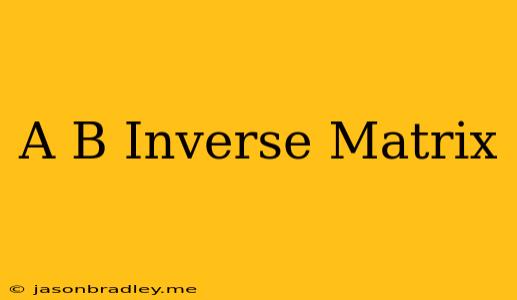 (a+b) Inverse Matrix