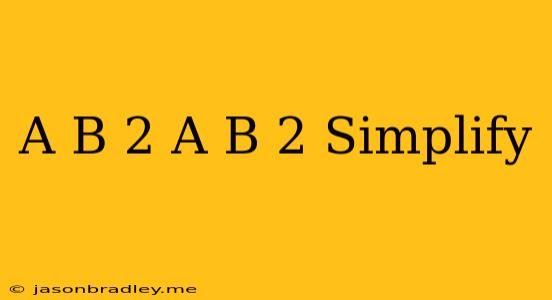 (a+b)2+(a-b)2 Simplify