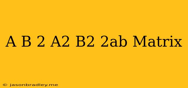 (a+b)2=a2+b2+2ab Matrix