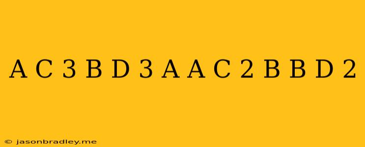 (a+c)^3/(b+d)^3=a(a-c)^2/b(b-d)^2