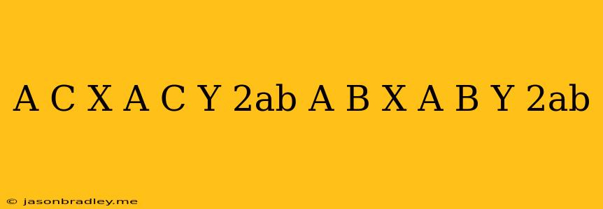 (a+c)x-(a-c)y=2ab (a+b)x-(a-b)y=2ab