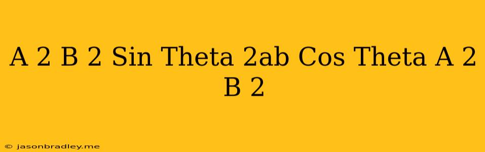 (a^(2)-b^(2))sin Theta+2ab Cos Theta=a^(2)+b^(2)