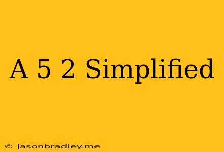 (a^-5)^2 Simplified