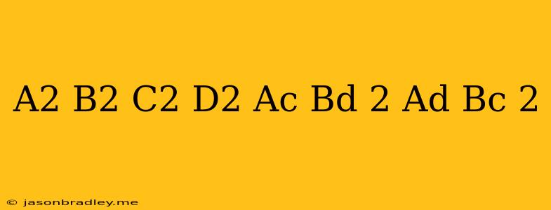 (a^2+b^2)(c^2+d^2)=(ac+bd)^2+(ad-bc)^2