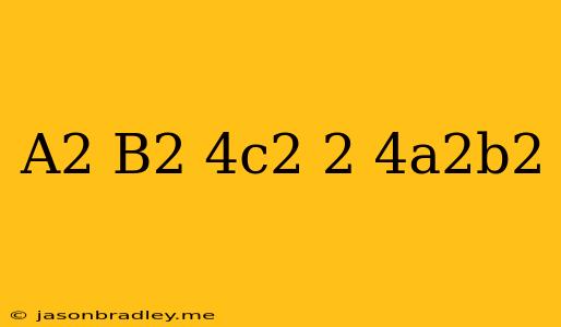 (a^2+b^2-4c^2)^2-4a^2b^2