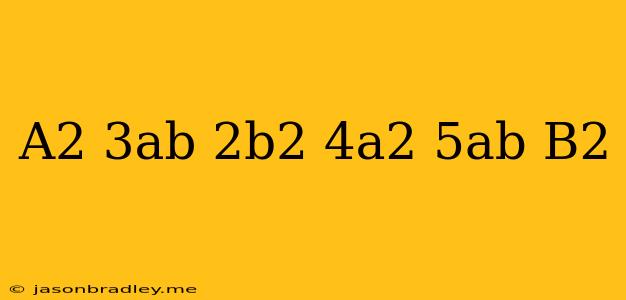 (a^2-3ab+2b^2)+(-4a^2+5ab-b^2)