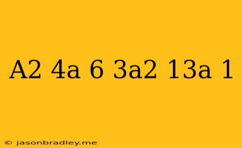 (a^2-4a+6)+(-3a^2+13a+1)