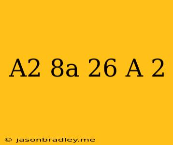 (a^2-8a-26)/(a+2)